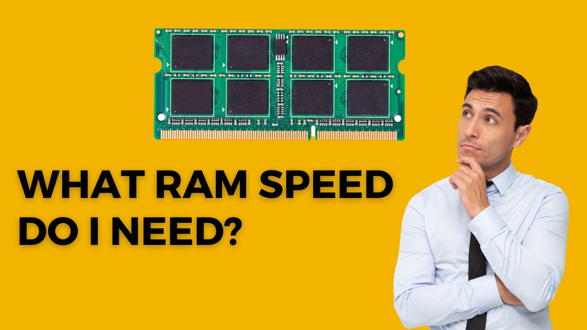 WHAT RAM SPEED DO I NEED