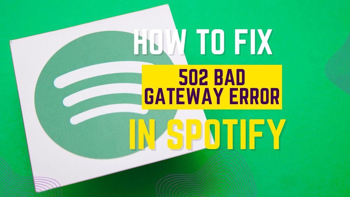 502 BAD GATEWAY SPOTIFY