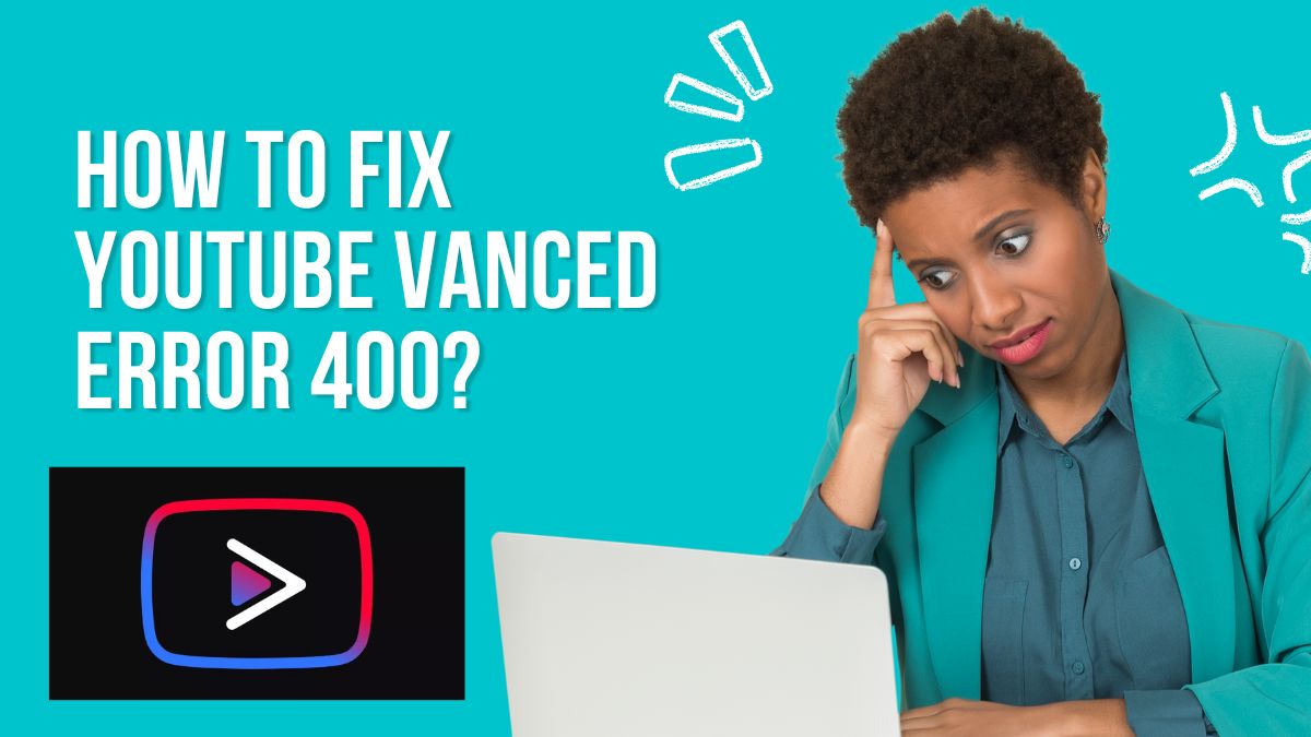 HOW TO FIX Youtube Vanced ERROR 400